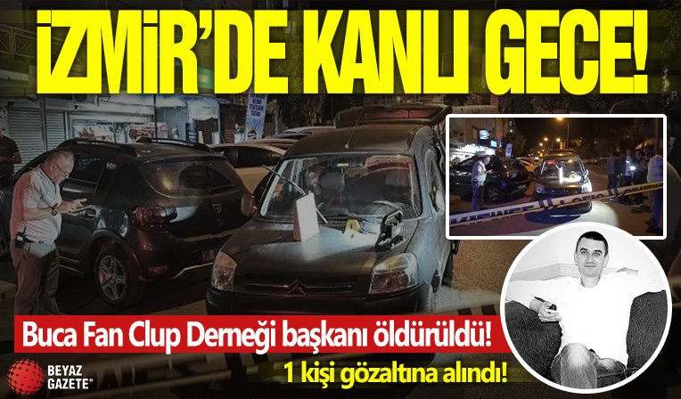 İzmir'de kanlı gece! Dernek başkanı öldürüldü