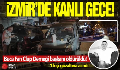 İzmir'de kanlı gece! Dernek başkanı öldürüldü