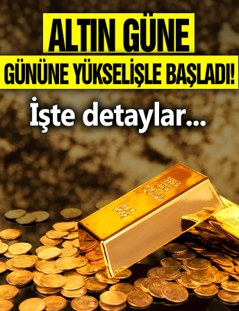 Altın güne yükselişle başladı! İşte detaylar...