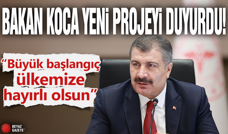 Bakan Koca yeni projeyi duyurdu! Büyük başlangıç ülkemize hayırlı olsun'