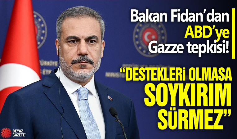 Dışişleri Bakanı Hakan Fidan: ABD'nin desteği olmasa Filistin'de soykırım olmazdı
