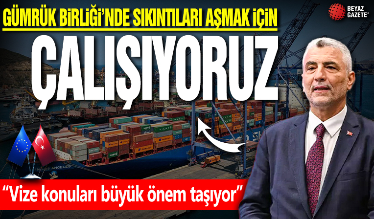 'Gümrük Birliği'nde sıkıntıları aşmak için çalışıyoruz'