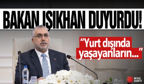 Bakan Işıkhan açıkladı! Yurt dışında yaşayanların sosyal güvenlik işlemlerine kolaylık