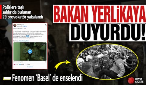 Bakan Yerlikaya duyurdu: Polislere taşlı saldırıda bulunan 29 provokatör yakalandı! Fenomen 'Basel' de enselendi!