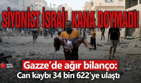 Gazze'de katliam devam ediyor: Can kaybı 34 bin 622'ye ulaştı