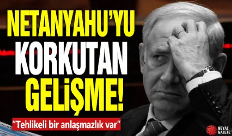 Netanyahu'yu korkutan gelişme: Tehlikeli bir anlaşmazlık var