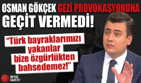 AK Parti Milletvekili Gökçek Meclis'teki Gezi provokasyonuna geçit vermedi! 'Türk bayraklarımızı yakanlar bize özgürlükten bahsedemez'