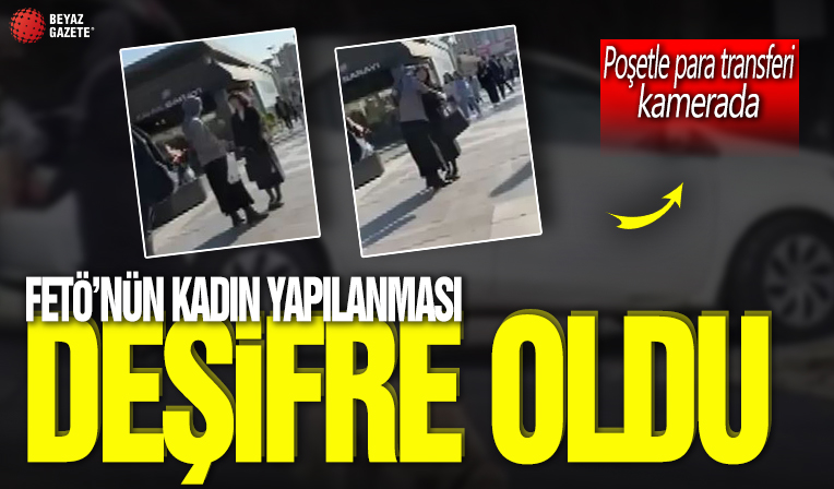 FETÖ'nün kadın yapılanması deşifre oldu! Poşetle para transferi kamerada
