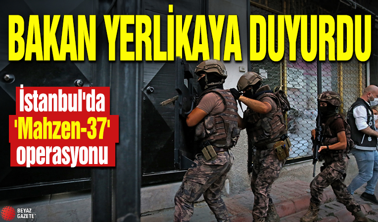 Bakan Yerlikaya duyurdu! İstanbul'da 'Mahzen-37' operasyonu