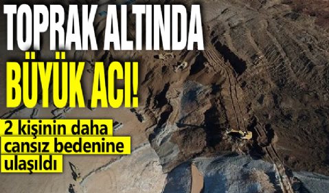 İliç'te maden sahasında toprak altında kalan 2 işçiye daha ulaşıldı