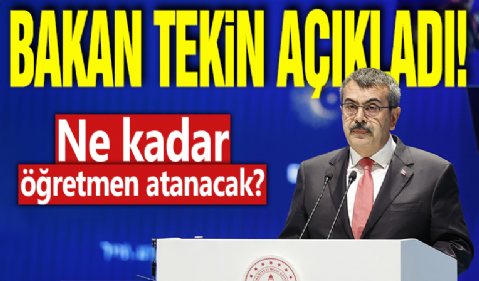 Milli Eğitim Bakanı Yusuf Tekin açıkladı! Ne kadar öğretmen atanacak?