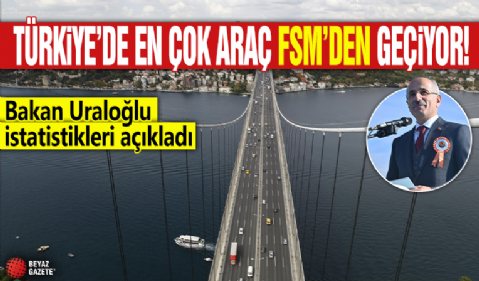 Türkiye'de en çok araç FSM'den geçiyor! Bakan Uraloğlu açıkladı