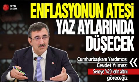 Cumhurbaşkanı Yardımcısı Yılmaz: Enflasyonun ateşi yaz aylarında düşecek