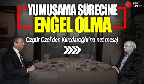 Özgür Özel’den Kılıçdaroğlu’na net mesaj! Yumuşama sürecine engel olma