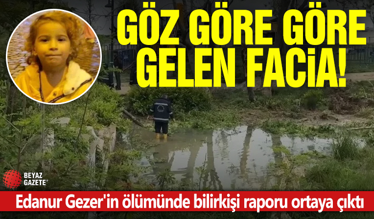 Göz göre göre gelen facia! Edanur Gezer'in ölümünde bilirkişi raporu ortaya çıktı
