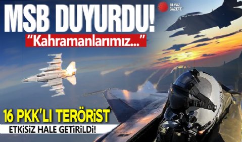 MSB açıkladı: 16 PKK'lı terörist etkisiz hale getirildi!
