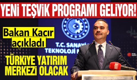 Yeni teşvik programı geliyor! Bakan Kacır açıkladı: Türkiye yatırım merkezi olacak