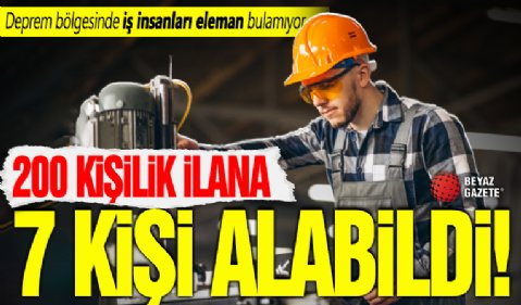 200 kişilik ilan verdi 7 kişi alabildi! Deprem bölgesinde iş insanları eleman bulamıyor