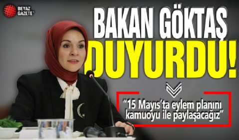 Bakan Göktaş duyurdu! 15 Mayıs'ta eylem planını kamuoyu ile paylaşacağız