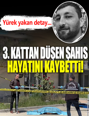 Samsun'da 3. kattan düşen şahıs hayatını kaybetti! Yürek yakan detay