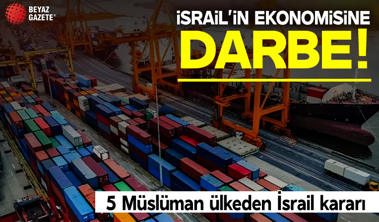 5 Müslüman ülkeden İsrail kararı: Yük taşıyan gemileri limanlarına yaklaştırmayacaklar