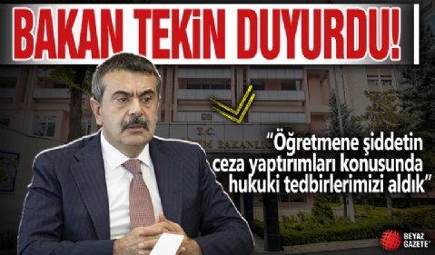 Bakan Yusuf Tekin: Öğretmene şiddetin ceza yaptırımları konusunda hukuki tedbirlerimizi aldık