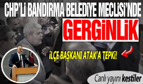 Bandırma Belediye Meclisi’nde gerginlik: Canlı yayını kestiler