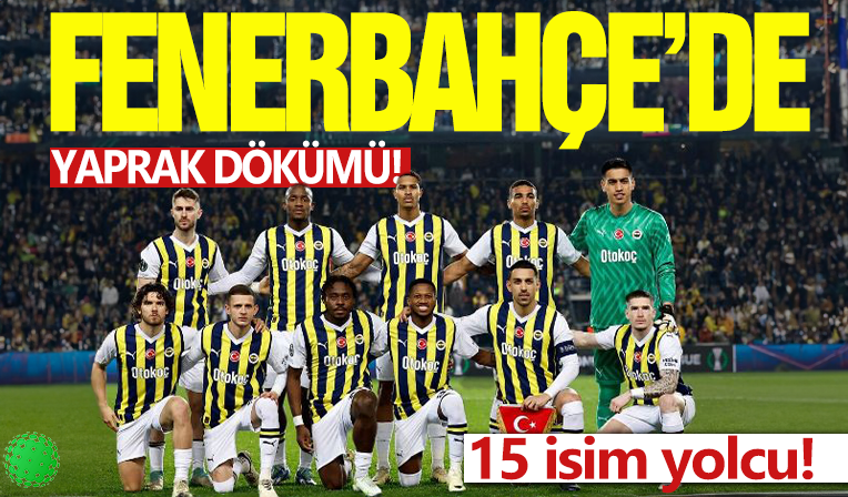 Fenerbahçe'de yaprak dökümü: 15 futbolcuyla yollar ayrılıyor