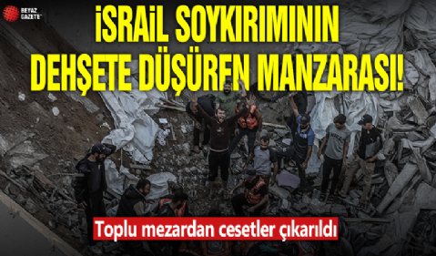 İsrail soykırımının dehşete düşüren manzarası: Toplu mezardan cesetler çıkarıldı