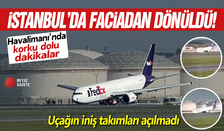 İstanbul Havalimanı'nda faciadan dönüldü! Kargo uçağı gövde üzerine iniş yaptı

