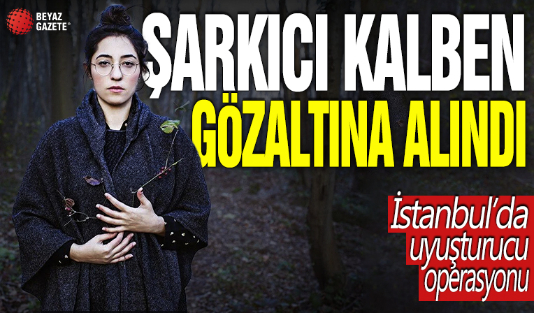 Şarkıcı Kalben gözaltına alındı: İstanbul'da uyuşturucu operasyonu...