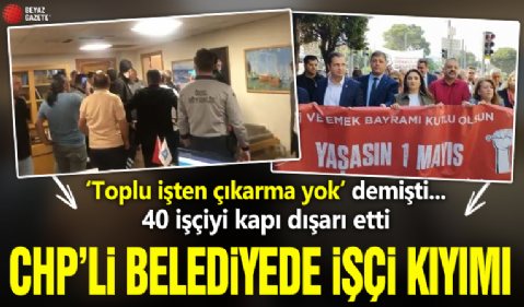 'Toplu işten çıkarma yok' demişti... 40 işçiyi kapı dışarı etti! CHP'li belediyede işçi kıyımı