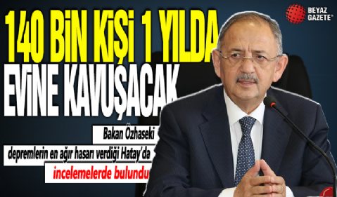 140 bin kişi 1 yılda evine kavuşacak