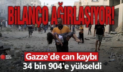 Bilanço ağırlaşıyor! Gazze'de can kaybı 34 bin 904'e yükseldi