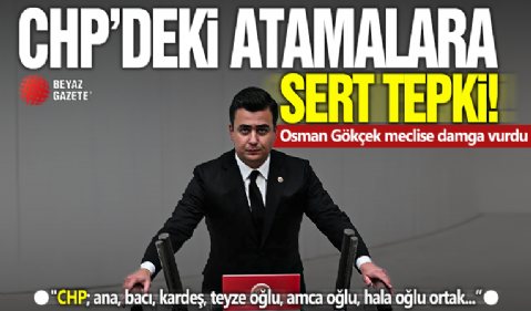 CHP'deki atamalara sert tepki! Osman Gökçek meclise damga vurdu: 'CHP; ana, bacı, kardeş...'