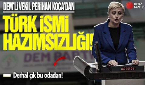 DEM’li vekil Perihan Koca’nın Türk ismi hazımsızlığı: Derhal çık bu odadan!