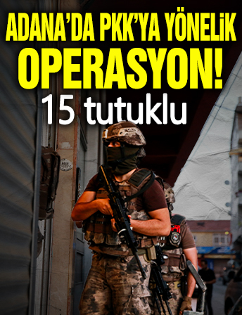 Adana'da PKK'ya yönelik operasyon! 15 tutuklu