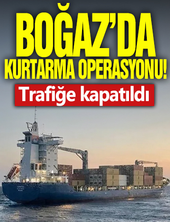 Boğaz'da kurtarma operasyonu! Trafiğe kapatıldı