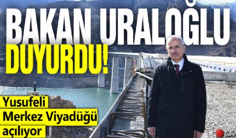 Abdulkadir Uraloğlu duyurdu: Yusufeli Merkez Viyadüğü açılıyor