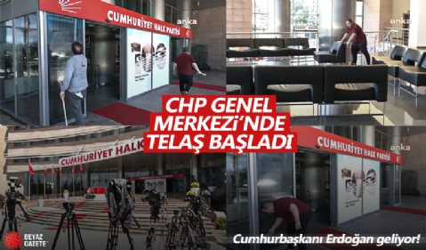 Cumhurbaşkanı Erdoğan'ın ziyareti öncesi CHP Genel Merkezi'nde hazırlık
