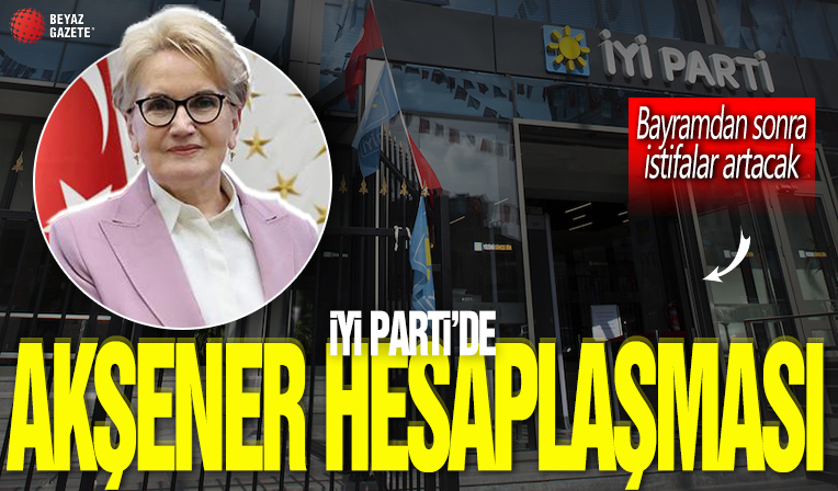 İYİ Parti’de Akşener hesaplaşması