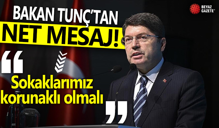 Bakan Tunç'tan net mesaj! 'Sokaklarımız korunaklı olmalı'