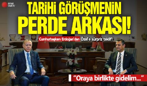 Tarihi görüşmede Erdoğan'dan Özel'e sürpriz teklif!