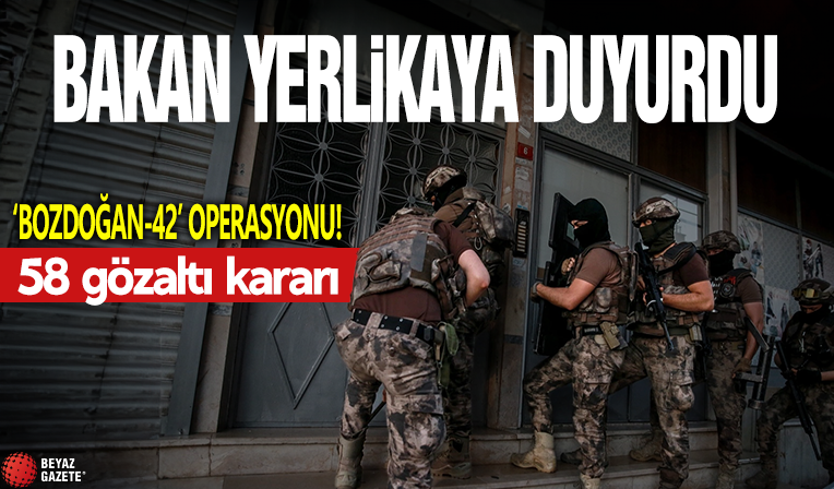 16 ilde 'BOZDOĞAN-42' operasyonu: 58 gözaltı kararı