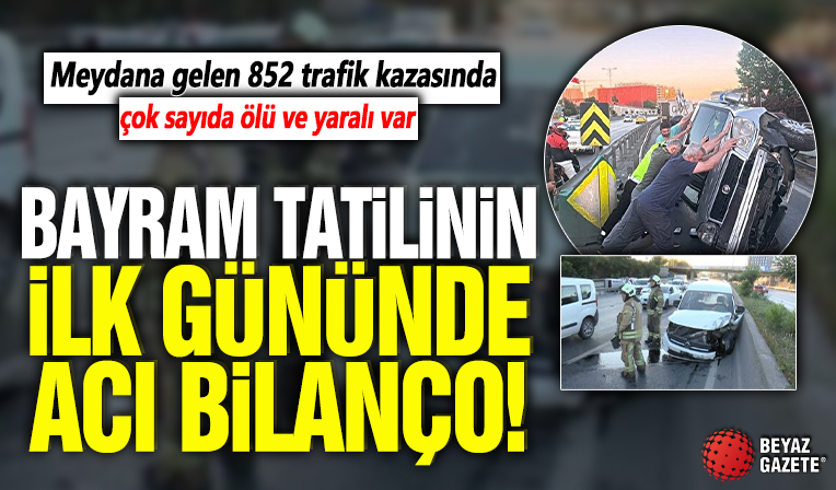 Bayram tatilinin ilk gününde acı bilanço: 5 kişi hayatını kaybetti bin 421 kişi yaralı