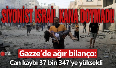 Gazze'de can kaybı 37 bin 347'ye yükseldi