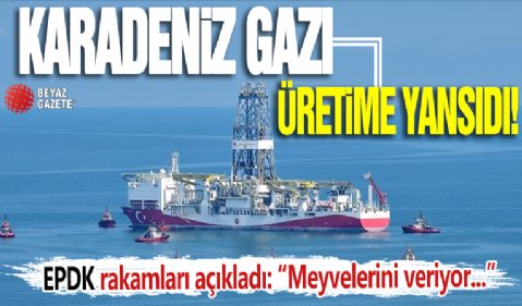 Karadeniz gazı üretime yansıdı! EPDK rakamları açıkladı: Milli Enerji Politikası merveyelerini veriyor