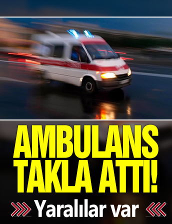 Ambulans takla attı! Yaralılar var
