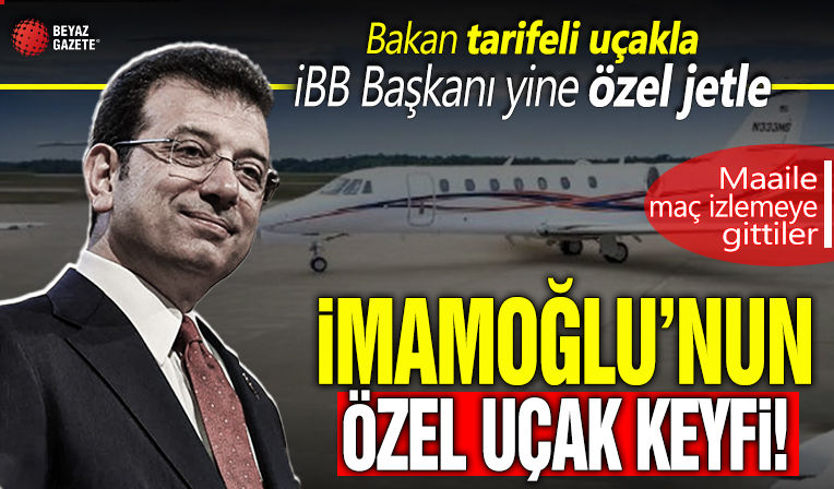 İmamoğlu’nun özel uçak keyfi! Maaile maç izlemeye gitti...