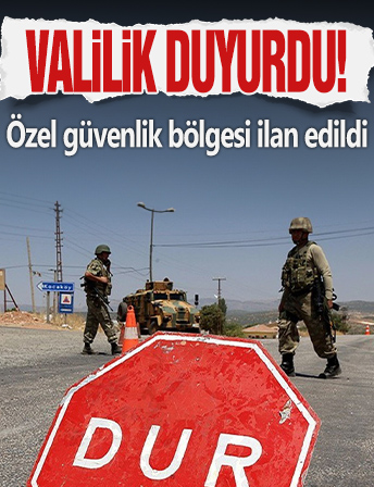 Valilik duyurdu! Özel güvenlik bölgesi ilan edildi